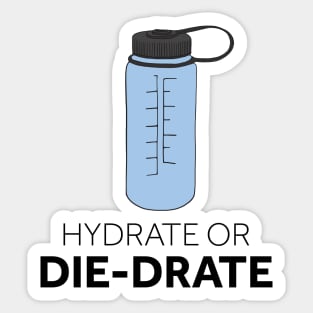 Hydrate or Die-drate Sticker